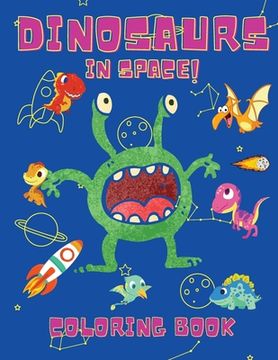 portada Dinosaurs in Space Coloring Book: Coloring Books for Boys, Girls, & Kids Ages 2-4 4-8 -Dinosaurs Coloring Book - Space Coloring Book For Kids - Activi 