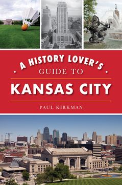 portada A History Lover's Guide to Kansas City (in English)