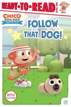 portada Follow That Dog! Ready-To-Read Level 1 (Chico bon Bon: Monkey With a Tool Belt) 