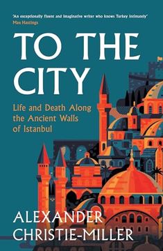 portada To the City: Life and Death Along the Ancient Walls of Istanbul