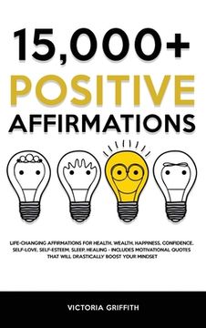 portada 15.000+ Positive Affirmations: Life-Changing Affirmations for Health, Wealth, Happiness, Confidence, Self-Love, Self-Esteem, Sleep, Healing - Include