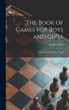 portada The Book of Games for Boys and Girls: How to Lead and Play Them (en Inglés)