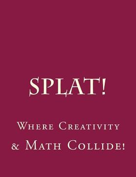portada Splat: Where Creativity and Math Collide.: Making Order of Operations Fun. (en Inglés)