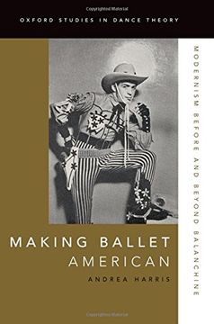 portada Making Ballet American: Modernism Before and Beyond Balanchine (Oxford Studies in Dance Theory)