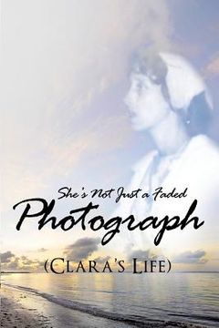 portada She's Not Just a Faded Photograph (Clara's Life) (en Inglés)
