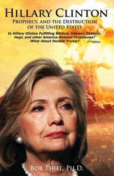 portada Hillary Clinton, Prophecy, and the Destruction of the United States, 2nd Edition: Is Hillary Clinton Fulfilling Biblical, Islamic, Catholic, Buddhist,