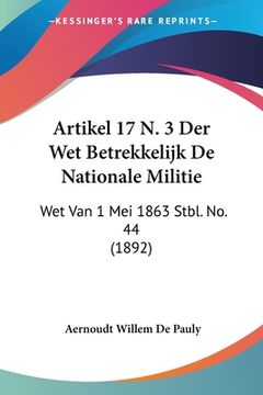 portada Artikel 17 N. 3 Der Wet Betrekkelijk De Nationale Militie: Wet Van 1 Mei 1863 Stbl. No. 44 (1892)