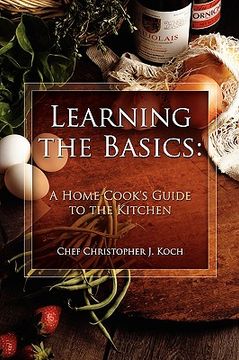 portada learning the basics: a home cook's guide to the kitchen: a step-by-step guide to learning the basics (en Inglés)