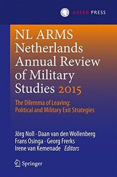 portada Netherlands Annual Review of Military Studies 2015: The Dilemma of Leaving: Political and Military Exit Strategies (nl Arms) (en Inglés)