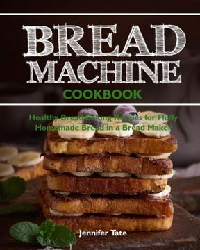 portada Bread Machine Cookbook: Healthy Bread Baking Recipes for Fluffy Homemade Bread in a Bread Maker (en Inglés)