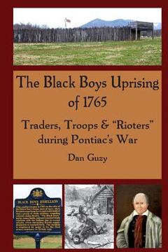 portada The Black Boys Uprising of 1765: Traders, Troops & "Rioters" during Pontiac's War (en Inglés)