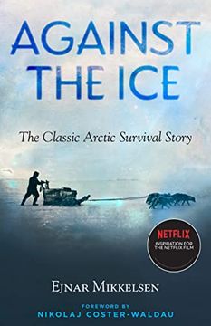 portada Against the Ice: The Classic Arctic Survival Story (en Inglés)