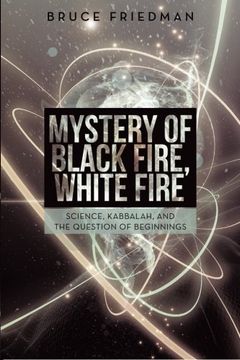 portada Mystery of Black Fire, White Fire: Science, Kabbalah, and the Question of Beginnings (en Inglés)