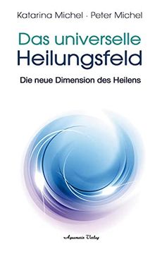 portada Das Universelle Heilungsfeld: Die Neue Dimension des Heilens (en Alemán)