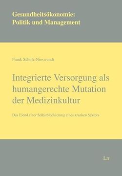 portada Integrierte Versorgung als Humangerechte Mutation der Medizinkultur (en Alemán)