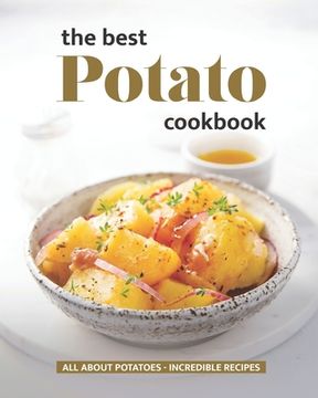 The Best Potato Cookbook: All About Potatoes - Incredible Recipes (en Inglés)