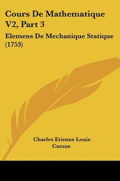 portada cours de mathematique v2, part 3: elemens de mechanique statique (1753) (en Inglés)