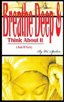 portada Breathe Deep & Think About it: A Book Of Poetry (en Inglés)
