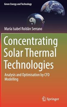 portada Concentrating Solar Thermal Technologies: Analysis and Optimisation by Cfd Modelling (in English)