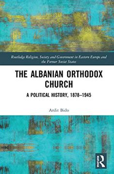 portada The Albanian Orthodox Church: A Political History, 1878-1945 (Routledge Religion, Society and Government in Eastern Europe and the Former Soviet States) (en Inglés)