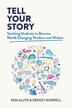 portada Tell Your Story: Teaching Students to Become World-Changing Thinkers and Writers (en Inglés)