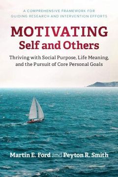 portada Motivating Self and Others: Thriving With Social Purpose, Life Meaning, and the Pursuit of Core Personal Goals