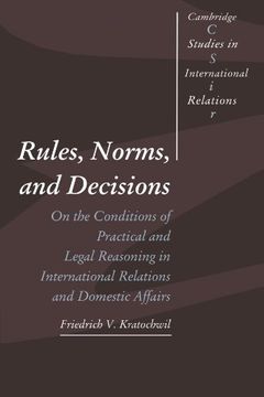 portada Rules, Norms, and Decisions Paperback: On the Conditions of Practical and Legal Reasoning in International Relations and Domestic Affairs (Cambridge Studies in International Relations) (en Inglés)