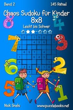 portada Chaos Sudoku für Kinder 8x8 - Leicht bis Schwer - Band 2 - 145 Rätsel (en Alemán)
