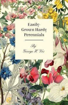 portada Easily-Grown Hardy Perennials - Being a Description, with Notes on Habit and Uses, and Directions for Culture and Propagation, of Scotland Perennial a (en Inglés)
