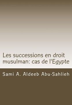 portada Les Successions En Droit Musulman: Cas de l'Egypte: Présentation, Versets Coraniques Et Dispositions Légales (en Francés)