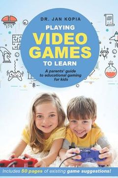 portada Playing Video Games to Learn: A Parents' Guide to Educational Gaming for Kids (en Inglés)
