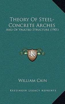 portada theory of steel-concrete arches: and of vaulted structure (1901) (en Inglés)
