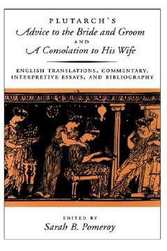 portada plutarch's advice to the bride and groom and a consolation to his wife: english translations, commentary, interpretive essays, and bibliography (en Inglés)
