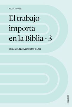 portada El Trabajo Importa en la Biblia 3: Según el Nuevo Testamento (in Spanish)
