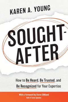 portada Sought-After: How to Be Heard, Be Trusted, and Be Recognized for Your Expertise (in English)