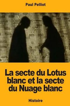 portada La secte du Lotus blanc et la secte du Nuage blanc (en Francés)