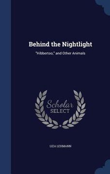 portada Behind the Nightlight: "Hibbertoo," and Other Animals (en Inglés)