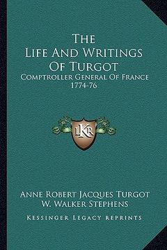 portada the life and writings of turgot: comptroller general of france 1774-76 (en Inglés)