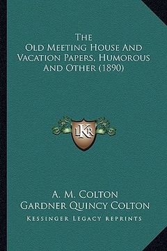 portada the old meeting house and vacation papers, humorous and other (1890) (in English)