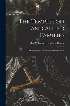 portada The Templeton and Allied Families: a Genealogical History and Family Record (en Inglés)