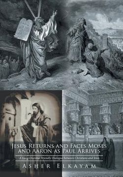 portada Jesus Returns and Faces Moses as Aaron and Paul Arrive: A Long-Overdue Friendly Dialogue between Christians and Jews