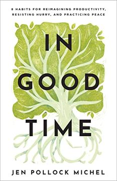 portada In Good Time: 8 Habits for Reimagining Productivity, Resisting Hurry, and Practicing Peace (en Inglés)