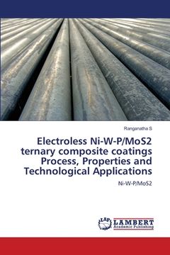 portada Electroless Ni-W-P/MoS2 ternary composite coatings Process, Properties and Technological Applications