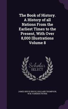 portada The Book of History. A History of all Nations From the Earliest Times to the Present, With Over 8,000 Illustrations Volume 8 (en Inglés)