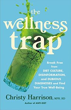 portada The Wellness Trap: Break Free From Diet Culture, Disinformation, and Dubious Diagnoses and Find Your True Well-Being (en Inglés)