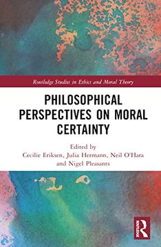 portada Philosophical Perspectives on Moral Certainty (Routledge Studies in Ethics and Moral Theory) (in English)