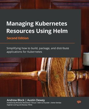 portada Managing Kubernetes Resources Using Helm - Second Edition: Simplifying how to build, package, and distribute applications for Kubernetes (en Inglés)