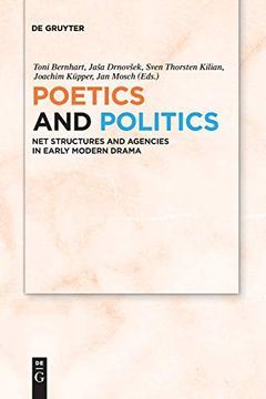 portada Poetics and Politics: Net Structures and Agencies in Early Modern Drama (en Inglés)