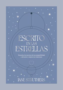 Escrito En Las Estrellas: Secretos Y Compatibilidades En El Amor (in Spanish)