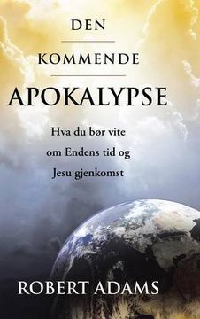 portada Den Kommende Apokalypse: Hva du bør vite om Endens tid og Jesu gjenkomst (Norwegian Edition) (en Noruego)